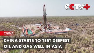 China Starts to Test Deepest Oil and Gas Well in Asia [upl. by Bert790]