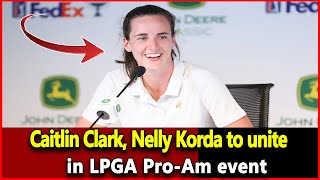 Just received news Caitlin Clark Nelly Korda to unite in LPGA ProAm event Wnba News Today [upl. by Annoirb61]