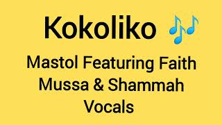 Mastol  Kokoliko Featuring Faith Mussa amp Shammah Vocals Produced By DJ Sley [upl. by Aserehc]