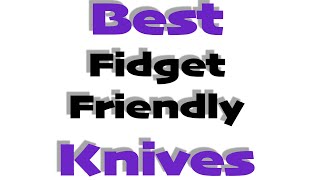 Most Fidget Friendly Knives Updated 2020 Top 15 [upl. by Anigger147]