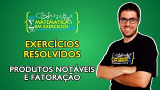 Exercícios Resolvidos  Produtos Notáveis e Fatoração  Prof Gui [upl. by Inanak]