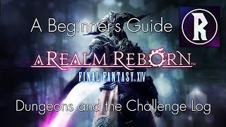 Final Fantasy XIV A Beginners Guide  Dungeons and the Challenge Log SPONSORED [upl. by Ahseral829]