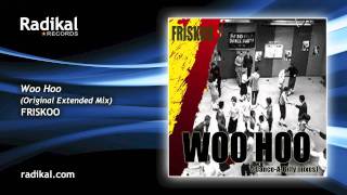 Friskoo  Woo Hoo Original Extended Mix [upl. by Sadonia]