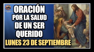 ORACIÓN POR LA SALUD DE LOS ENFERMOS  REZAR POR UN SER QUERIDO LUNES 23 DE SEPTIEMBRE DE 2024 [upl. by Odlaniger372]