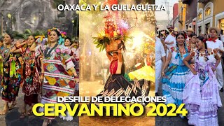 CERVANTINO 2024  así de ESPECTACULAR fue el DESFILE DE DELEGACIONES de la GUELAGUETZA de OAXACA [upl. by Dre]