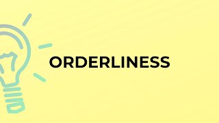 What is the meaning of the word ORDERLINESS [upl. by Ynohtnaeoj]