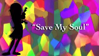 Original Song “Save My Soul” [upl. by Aihsia]