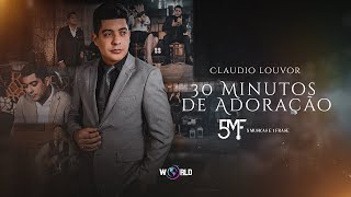 Claudio Louvor  30 Minutos de Adoração  5 Músicas e 1 Frase [upl. by Henriha]