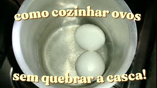 COMO COZINHAR OVOS SEM RACHAR QUEBRAR A CASCA DURANTE O COZIMENTO DICA INFALÍVEL [upl. by Eihcir]