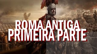 ROMA ANTIGA  PRIMEIRA PARTE [upl. by Ozner]