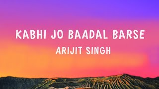 Arijit Singh  Kabhi Jo Baadal Barse  Lyrics [upl. by Aseral]