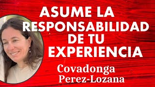 🌟 ASUME LA RESPONSABILIDAD DE TU EXPERIENCIA 🌟 Covadonga PérezLozana [upl. by Yrrehs]