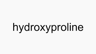 How to pronounce hydroxyproline [upl. by Shaun157]