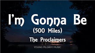 The Proclaimers  Im Gonna Be 500 Miles Lyrics [upl. by Hillell979]