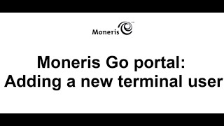 Moneris Go Portal Adding a new terminal user [upl. by Torre]