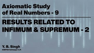 Axiomatic Study of Real Numbers 9  RESULTS RELATED TO INFIMUM amp SUPREMUM 22  YB Singh KNIPSS [upl. by Ethbun892]