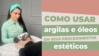 Como usar argilas e óleos em seus procedimentos estéticos [upl. by Helsell]