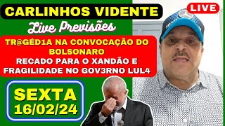 CARLINHOS VIDENTE PREVISOÌƒES LIVE 160224 TRGEÌDIA NA CONVOCACÌ§AÌƒO DO BOLSONARO RECADO PARA ALEXA [upl. by Siuqaj]