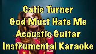 Catie Turner  God Must Hate Me Acoustic Guitar Instrumental Karaoke [upl. by Marvel546]