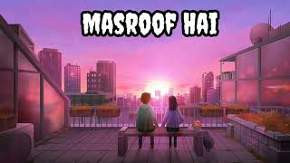 Masroof Hai Dil Kitna  Slowed  Reverb  Next audio Music [upl. by Ynobe689]