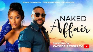 Chinonso Arubayi  Bolanle Ninalowo  Naked Affair  2024 Nigeria Latest Full Movies [upl. by Amanda]