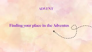 Advent Finding your place in the Adventus [upl. by Brenda]