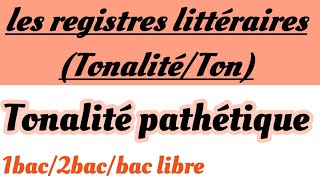 les registres littéraires tonalitéston1bac 2bacbac libreشرح مفصل بالعربيةtonalité pathétique [upl. by Rosalia975]