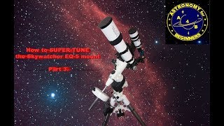 How to SUPER TUNE the Skywatcher EQ 5 mount Part 3 [upl. by Anivek]