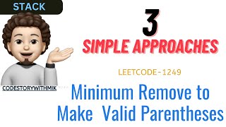 Minimum Remove to Make Valid Parentheses  3 Detailed Approaches  Leetcode 1249  codestorywithMIK [upl. by Nylaj]