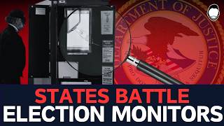 States BATTLE Harris DOJ Election Monitors Deployed to Key Counties [upl. by Spiegleman]