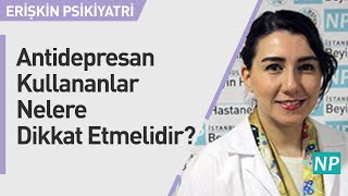 Antidepresan Kullananlar Nelere Dikkat Etmelidir [upl. by Anifesoj]