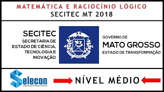 ✅ Raciocínio Lógico SELECON ✅ SECITEC MT 2018 ✅ Nível Médio [upl. by Henryson]