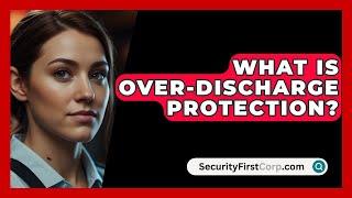 What Is OverDischarge Protection  SecurityFirstCorpcom [upl. by Euqinehs]