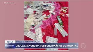 OVERDOSE DE MORFINA MATA EXFUNCIONÁRIA DE HOSPITAL [upl. by Alamak]