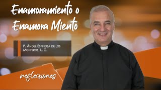 Enamoramiento o Enamora Miento  Padre Ángel Espinosa de los Monteros [upl. by Marianna741]