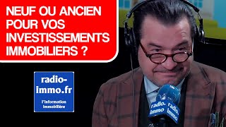 Neuf ou ancien pour vos investissements immobiliers [upl. by Hellene346]