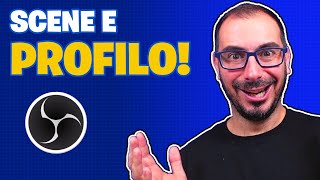 Sai sfruttare Profilo e Scene di OBS Studio [upl. by Tneicniv]