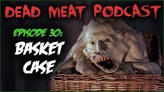 Basket Case Dead Meat Podcast 30 [upl. by Kalbli]