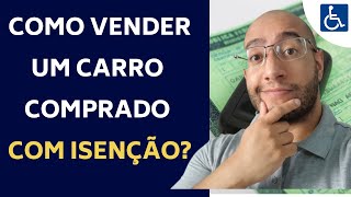 COMO VENDER UM CARRO COMPRADO COM ISENÇÃO PARA PCD [upl. by Eahsal]