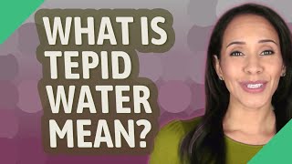 What is tepid water mean [upl. by Yssis]