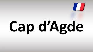 How to Pronounce Cap d’Agde [upl. by Ocsirf]