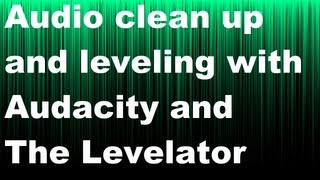 Noise removal and Audio leveling using Audacity and The Levelator both free [upl. by Randolf]