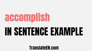 How to use quotaccomplishquot in a sentence  quotaccomplishquot sentence examples with pronunciation [upl. by Cordi]