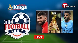 LIVE  The Football Show  Talk Show  Football  Football Analyst  T Sports [upl. by Previdi]