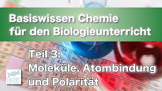 Basiswissen Chemie für den Biologieunterricht 3 Teil Moleküle Atombindung und Polarität [upl. by Geraud]