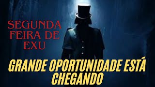 Segunda Feira de Exu Grande Oportunidade Está Chegando [upl. by Ydnak139]