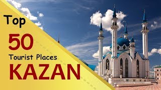 quotKAZANquot Top 50 Tourist Places  Kazan Tourism  RUSSIA [upl. by Hedley]