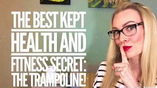 The Best Kept Health and Fitness Secret The Trampoline [upl. by Llorrac]