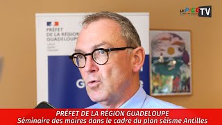 Préfet de la Guadeloupe  Séminaire des maires dans le cadre du plan séisme Antilles [upl. by Handy]