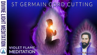 ST GERMAIN CORD CUTTING VIOLET FLAME MEDITATION ARCHANGEL MICHAEL amp METATRON amp SAINT GERMAIN [upl. by Behlau]